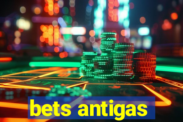 bets antigas